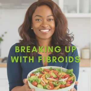 Breaking Up With Fibroids Cook book